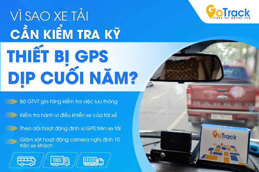 Vì sao xe tải cần kiểm tra kỹ thiết bị GPS dịp cuối năm?