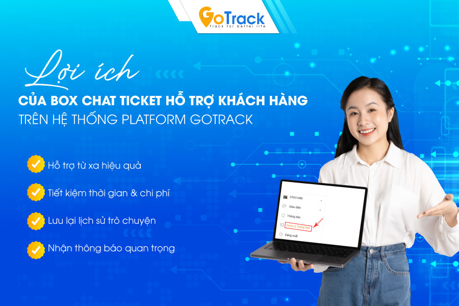 Lợi ích khi sử dụng tính năng Ticket hỗ trợ khách hàng trên App GoTrack