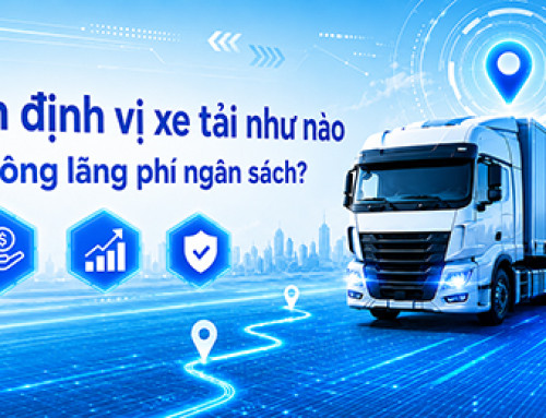 Chọn định vị xe tải như nào để không lãng phí ngân sách?